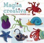 Maglia creativa. 20 progetti unici per realizzare amigurumi a maglia Maglia creativa. 20 progetti unici per realizzare amigurumi a maglia
