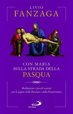 Con Maria sulla strada della Pasqua. Meditazioni e piccoli esercizi con le pagine della Passione e della Resurrezione - Fanzaga, Livio