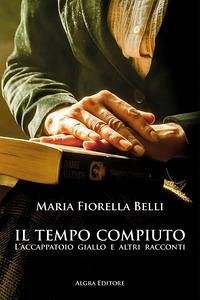 Il tempo compiuto. L'accappatoio giallo e altri racconti - Belli, Maria Fiorella