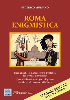 Cover Roma enigmistica. Dagli antichi Romani ai sommi pontefici, dall'urbe ai giorni nostri. Quando il fascino del gioco di parole svela le verità nascoste della storia