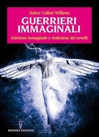 Cover Guerrieri immaginali. Attivismo immaginale e rivoluzione dei cervelli