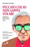 Peccato che io non sappia volare. Franco Battiato e io Peccato che io non sappia volare. Franco Battiato e io