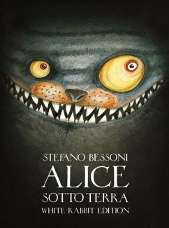 Alice sotto terra. Ediz. White Rabbit - Bessoni, Stefano
