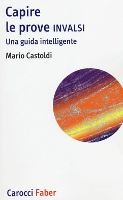 Capire le prove INVALSI. Una guida intelligente - Castoldi, Mario
