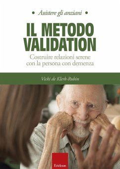 Il metodo Validation. Costruire relazioni serene con la persona con demenza - De Klerk-Rubin, Vicky