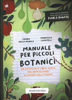 Manuale per piccoli botanici. Un divertente libro-gioco per approcciarsi al mondo delle piante - Della Monica, Chiara