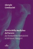Storia della medicina del lavoro. Da Bernardino Ramazzini a Salvatore Maugeri Storia della medicina del lavoro. Da Bernardino Ramazzini a Salvatore Maugeri