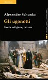 Gli ugonotti. Storia, religione, cultura Gli ugonotti. Storia, religione, cultura