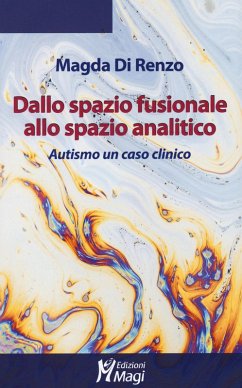 Dallo spazio fusionale allo spazio analitico. Autismo un caso clinico - Di Renzo, Magda