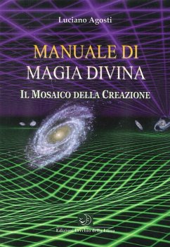 Manuale di magia divina. Il mosaico della creazione - Agosti, Luciano
