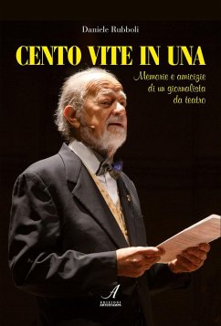 Cento vite in una. Memorie e amicizie di un giornalista da teatro - Rubboli, Daniele