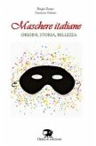 Maschere italiane. Origini, storia, bellezza