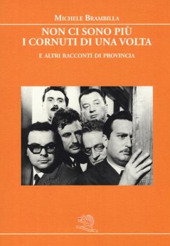 Non ci sono più i cornuti di una volta e altri racconti di provincia - Brambilla, Michele