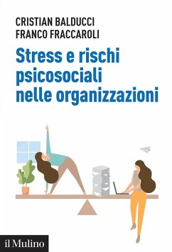 Stress e rischi psicosociali nelle organizzazioni. Linee operative per la diagnosi e il controllo dello stress da lavoro - Fraccaroli, Franco; Balducci, Cristian