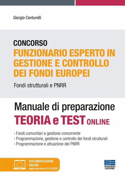 Concorso Funzionario esperto in gestione e controllo dei fondi europei. Fondi strutturati e PNRR. Manuale di preparazione Concorso Funzionario esperto in gestione e controllo dei fondi europei. Fondi strutturati e PNRR. Manuale di preparazione