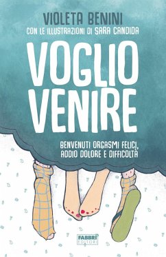 Voglio venire. Benvenuti orgasmi felici, addio dolore e difficoltà - Benini, Violeta