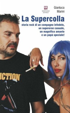 La supercolla. Storia rock di un compagno infedele, un supereroe casuale, un magnifico amante e un papà speciale! - Marini, Gianluca La supercolla. Storia rock di un compagno infedele, un supereroe casuale, un magnifico amante e un papà speciale! - Marini, Gianluca