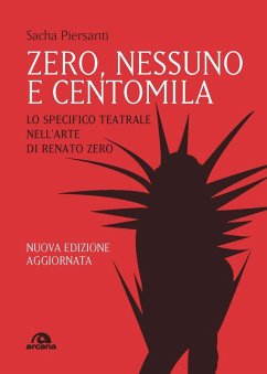 Zero, nessuno e centomila. Lo specifico teatrale nell'arte di Renato Zero - Piersanti, Sacha
