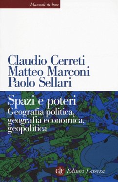 Spazi e poteri. Geografia politica, geografia economica, geopolitica - Cerreti, Claudio; Marconi, Matteo; Sellari, Paolo Spazi e poteri. Geografia politica, geografia economica, geopolitica - Cerreti, Claudio; Marconi, Matteo; Sellari, Paolo