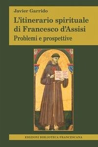 L' itinerario spirituale di Francesco d'Assisi. Problemi e prospettive - Garrido, Javier L' itinerario spirituale di Francesco d'Assisi. Problemi e prospettive - Garrido, Javier