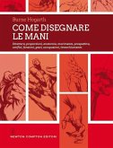 Come disegnare le mani. Struttura, proporzioni, anatomia, movimento, prospettiva, artifici, funzioni, gesti, occupazioni, invecchiamento.
