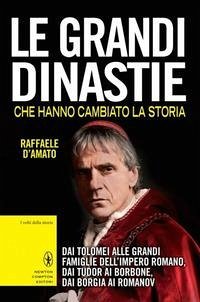 Cover Le grandi dinastie che hanno cambiato la storia. Dai Tolomei alle grandi famiglie dell'Impero Romano, dai Tudor ai Borbone, dai Borgia ai Romanov
