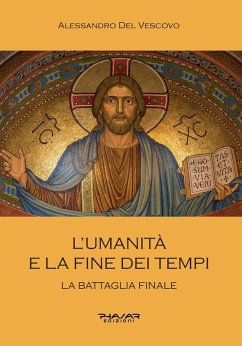 L' umanità e la fine dei tempi. La battaglia finale - Del Vescovo, Alessandro