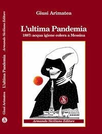L' ultima pandemia. 1887: acqua igiene colera a Messina - Arimatea, Giusi