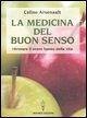 La medicina del buon senso. Ritrovare il senso buono della vita