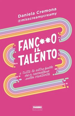 Cover Fanc**o il talento e tutte le altre balle che ci raccontano sulla creatività