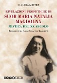 Rivelazioni profetiche di suor Maria Natalia Magdolna. Mistica del XX secolo Rivelazioni profetiche di suor Maria Natalia Magdolna. Mistica del XX secolo
