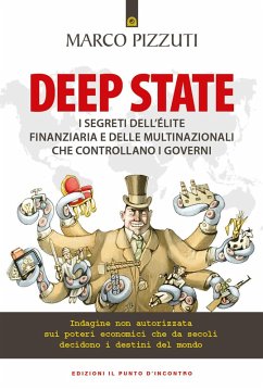 Deep state. I segreti dell'élite finanziaria e delle multinazionali che controllano i governi. Indagine non autorizzata sui poteri economici che da secoli decidono i destini del mondo - Pizzuti, Marco Deep state. I segreti dell'élite finanziaria e delle multinazionali che controllano i governi. Indagine non autorizzata sui poteri economici che da secoli decidono i destini del mondo - Pizzuti, Marco