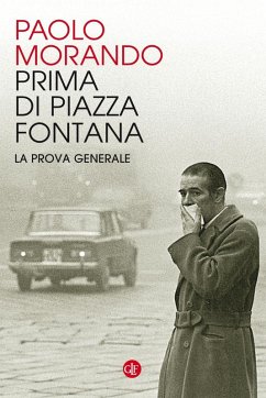 Prima di Piazza Fontana. La prova generale - Morando, Paolo