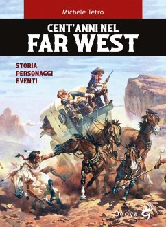 Cent'anni nel Far West. Storia, personaggi, eventi - Tetro, Michele