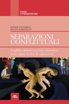 Separazioni conflittuali. Conflitto, demonizzazione e paradossi nella coppia in fase di separazione - Sacchelli, Davide; Marinello, Renzo