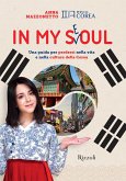 In my Seoul. Una guida per perdersi nella vita e nella cultura della Corea In my Seoul. Una guida per perdersi nella vita e nella cultura della Corea