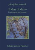 Il Mare di Mezzo. Una storia del Mediterraneo Il Mare di Mezzo. Una storia del Mediterraneo
