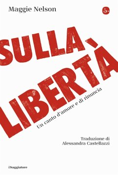 Sulla libertà. Un canto d'amore e di rinuncia - Nelson, Maggie