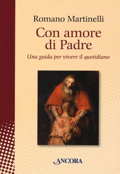 Con amore di Padre. Una guida per vivere il quotidiano - Martinelli, Romano