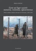 L' arte nei lager nazisti: memoria, resistenza, sopravvivenza. Pittori militari italiani internati in Germania, 1943-1945 L' arte nei lager nazisti: memoria, resistenza, sopravvivenza. Pittori militari italiani internati in Germania, 1943-1945