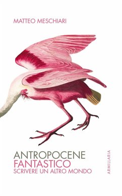Antropocene fantastico. Scrivere un altro mondo - Meschiari, Matteo
