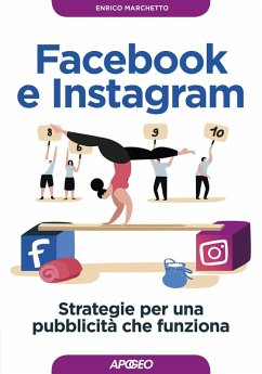 Facebook e Instagram. Strategie per una pubblicità che funziona - Marchetto, Enrico