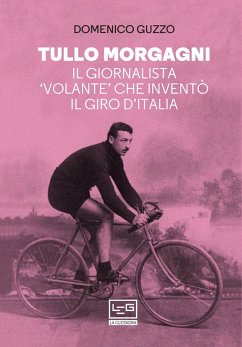 Cover Tullo Morgagni. Il giornalista 'volante' che inventò il Giro d'Italia