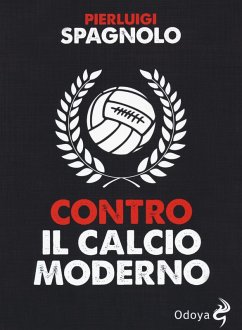Contro il calcio moderno - Spagnolo, Pierluigi