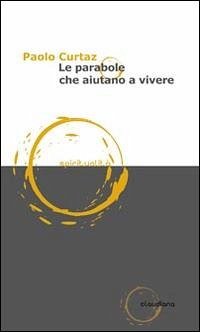 Le parabole che aiutano a vivere - Curtaz, Paolo