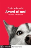 Attenti ai cani. Una storia di 40.000 anni Attenti ai cani. Una storia di 40.000 anni