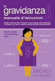La gravidanza. Manuale d'istruzioni. Guida pratica per l'utente, risoluzione dei problemi e consigli utili per la corretta installazione e manutenzione La gravidanza. Manuale d'istruzioni. Guida pratica per l'utente, risoluzione dei problemi e consigli utili per la corretta installazione e manutenzione
