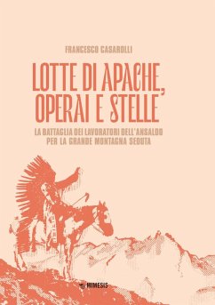 Lotte di Apache, operai e stelle. La battaglia dei lavoratori dell'Ansaldo per la Grande Montagna Seduta - Casarolli, Francesco