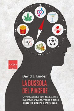 Cover La bussola del piacere. Ovvero perché junk food, sesso, sudore, marijuana, vodka e gioco d'azzardo ci fanno sentire bene
