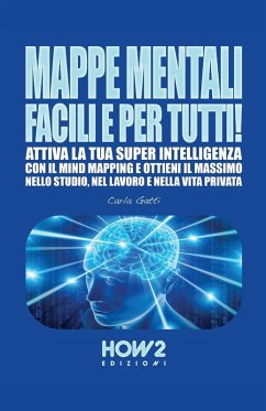 Cover Mappe mentali facili e per tutti! Attiva la tua super intelligenza con il mind mapping e ottieni il massimo nello studio, nel lavoro e nella vita privata